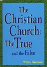 The Christian Church The True and the False