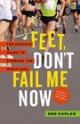 Feet Don't Fail Me Now The Rogue's Guide to Running the Marathon