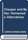 Cheaper and Better Homemade Alternatives