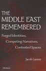 The Middle East Remembered  Forged Identities Competing Narratives Contested Spaces