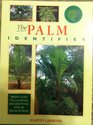 The Palm Identifier An Easy Guide to Cultivating and Identifying Over 100 Species of Palms