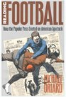 Reading Football How the Popular Press Created an American Spectacle