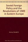 Soviet Foreign Policy and the Revolutions of 1989 in Eastern Europe