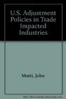 US Adjustment Policies in Trade Impacted Industries