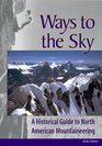 Ways to the Sky A Historical Guide to North American Mountaineering