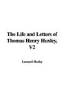 The Life and Letters of Thomas Henry Huxley V2