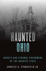 Haunted Ohio Ghosts and Strange Phenomena of the Buckeye State