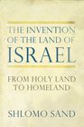 The Invention of the Land of Israel From Holy Land to Homeland