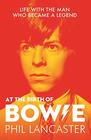 At the Birth of Bowie Life with the Man Who Became a Legend