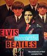 Elvis Meets the Beatles The Untold Story of Their Entangled Lives