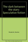 The dark between the stars Speculative fiction