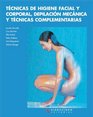 Tecnicas de higiene facial y corporal/ Hygiene technics for face and body Depilacion Mecanica Y Tecnicas Complementarias/ Hair Removal and Complementary Techniques