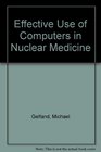Effective Use of Computers in Nuclear Medicine Practical Clinical Applications in the Imaging Laboratory
