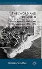 The Sword and the Shield Britain America NATO and Nuclear Weapons 19701976
