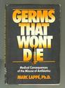 Germs That Won't Die Medical Consequences of the Misuse of Antibiotics