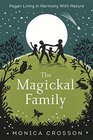 The Magickal Family Pagan Living in Harmony with Nature