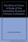 The Birth of China A Study of the Formative Period of Chinese Civilization