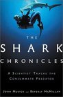 The Shark Chronicles A Scientist Tracks the Consummate Predator