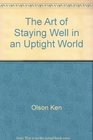 The art of staying well in an uptight world