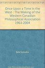 Once Upon a Time in the West  The Making of the Western Canadian Philosophical Association 19632004