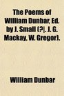 The Poems of William Dunbar Ed by J Small