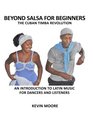Beyond Salsa for Beginners The Cuban Timba Revolution An Introduction to Latin Music for Dancers and Listeners