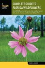Complete Guide to Florida Wildflowers Over 600 Wildflowers of the Sunshine State including National Parks Forests Preserves and More than 160 State Parks