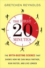 The First 20 Minutes: Surprising Science Reveals How We Can: Exercise Better, Train Smarter, Live Longer