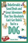 Unbelievably Good Deals and Great Adventures That You Absolutely Can't Get Unless You're a Dog