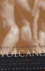 Dancing Around the Volcano  Freeing Our Erotic Lives Decoding the Enigma of Gay Men and Sex