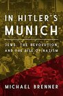 In Hitler's Munich Jews the Revolution and the Rise of Nazism