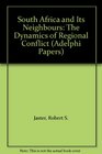 South Africa and Its Neighbours The Dynamics of Regional Conflict