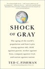 Shock of Gray The Aging of the World's Population and How it Pits Young Against Old Child Against Parent Worker Against Boss Company Against Rival and Nation Against Nation