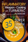 The antiinflammatory weapon  cooking with Turmeric Cookbook 35 super useful recipes