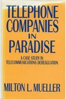 Telephone Companies in Paradise A Case Study in Telecommunications Deregulation