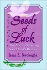 Seeds of Luck The ABCs of Creating Your Heart's Desire