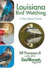 Louisiana Bird Watching A YearRound Guide