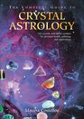 The Complete Guide to Crystal Astrology 360 Crystals and Sabian Symbols for Personal Health Astrology and Numerology