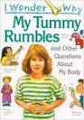 I Wonder Why My Tummy Rumbles and Other Questions about My Body
