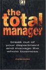 The Total Manager Break Out of Your Department and Manage the Whole Business