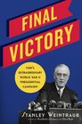 Final Victory FDR's Extraordinary World War II Presidential Campaign
