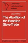 The Abolition of the Brazilian Slave Trade Britain Brazil and the Slave Trade Question