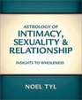 Astrology of Intimacy Sexuality and Relationship Insights to Wholeness