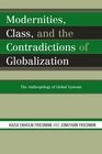 Modernities Class and the Contradictions of Globalization The Anthropology of Global Systems