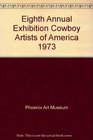 COWBOY ARTISTS OF AMERICA 1973 EIGHTH ANNUAL EXHIBITION