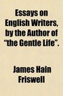 Essays on English Writers by the Author of the Gentle Life