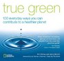 True Green 100 Everyday Ways you Can Contribute to a Healthier Planet