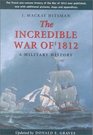 The Incredible War of 1812 A Military History