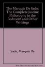 The Complete Justine Philosophy in the Bedroom and Other Writings