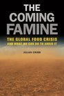 The Coming Famine The Global Food Crisis and What We Can Do to Avoid It